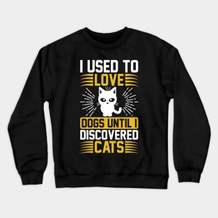 I Used To Love Dogs Until I Discovered Cats T Shirt For Women Men Crewneck Sweatshirt